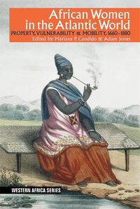 Cover image for African Women in the Atlantic World: Property, Vulnerability & Mobility, 1660-1880