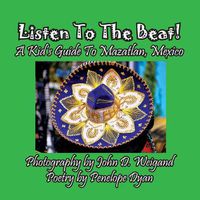 Cover image for Listen to the Beat! a Kid's Guide to Mazatlan, Mexico