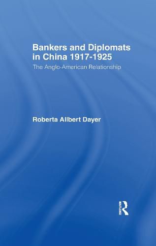 Cover image for Bankers and Diplomats in China 1917-1925: The Anglo-American Experience