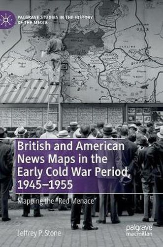Cover image for British and American News Maps in the Early Cold War Period, 1945-1955: Mapping the  Red Menace
