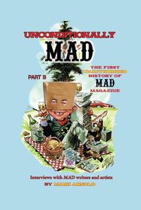 Cover image for Unconditionally Mad, Part B - The First Unauthorized History of Mad Magazine
