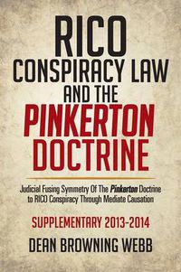 Cover image for Rico Conspiracy Law and the Pinkerton Doctrine: Judicial Fusing Symmetry of the Pinkerton Doctrine to Rico Conspiracy Through Mediate Causation