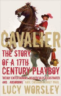 Cover image for Cavalier: The Story Of A 17th Century Playboy