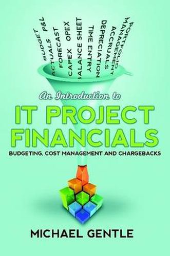 Cover image for An Introduction to IT PROJECT FINANCIALS - Budgeting, Cost Management and Chargebacks.