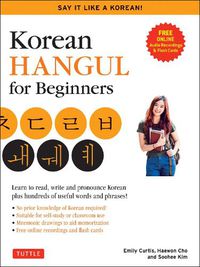 Cover image for Korean Hangul for Beginners: Say it Like a Korean: Learn to read, write and pronounce Korean - plus hundreds of useful words and phrases! (Free Downloadable Flash Cards & Audio Files)