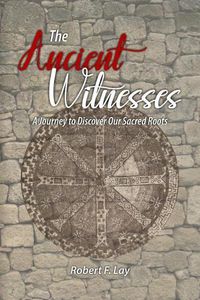 Cover image for The Ancient Witnesses: A Journey to Discover Our Sacred Roots