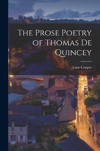 Cover image for The Prose Poetry of Thomas De Quincey