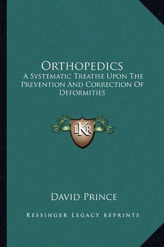 Cover image for Orthopedics: A Systematic Treatise Upon the Prevention and Correction of Deformities