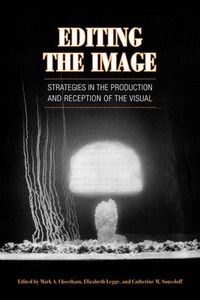 Cover image for Editing the Image: Strategies in the Production and Reception of the Visual