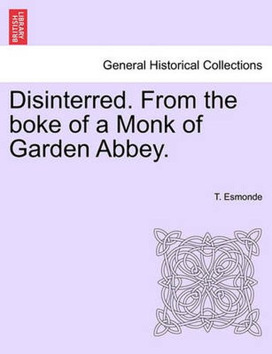 Cover image for Disinterred. from the Boke of a Monk of Garden Abbey.