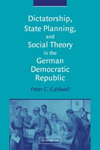 Cover image for Dictatorship, State Planning, and Social Theory in the German Democratic Republic