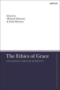 Cover image for The Ethics of Grace: Engaging Gerald McKenny