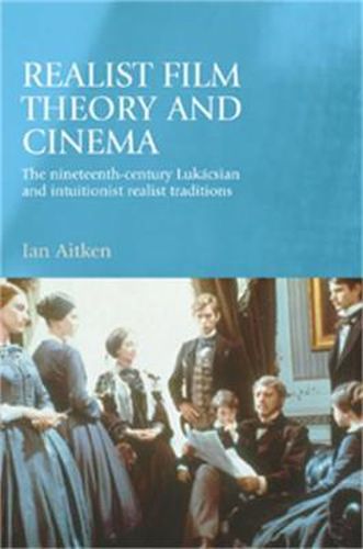 Cover image for Realist Film Theory and Cinema: The Nineteenth-century Lukacsian and Intuitionist Realist Traditions