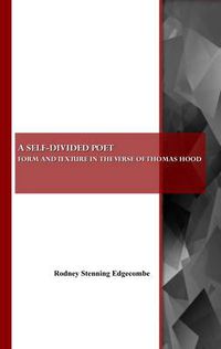 Cover image for A Self-divided Poet: Form and Texture in the Verse of Thomas Hood