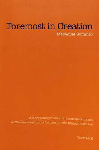Cover image for Foremost in Creation: Anthropomorphism and Anthropocentrism in National Geographic Articles on Non-Human Primates