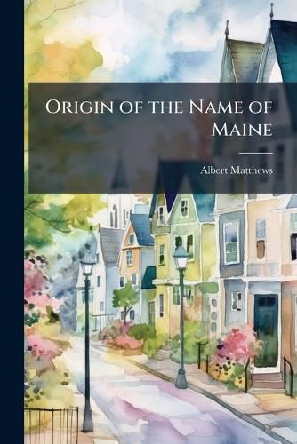 Cover image for Origin of the Name of Maine