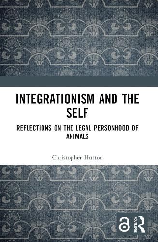 Cover image for Integrationism and the Self: Reflections on the Legal Personhood of Animals