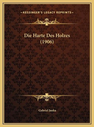 Die Harte Des Holzes (1906) Die Harte Des Holzes (1906)