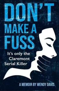 Cover image for Don't Make a Fuss: It's Only the Claremont Serial Killer