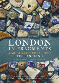 Cover image for London in Fragments: A Mudlark's Treasures