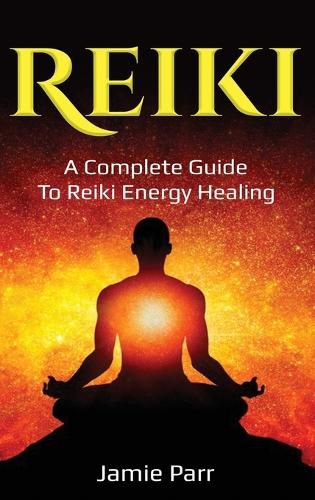 Cover image for Reiki: A Complete Guide to Reiki Energy Healing