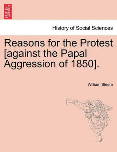 Cover image for Reasons for the Protest [against the Papal Aggression of 1850].