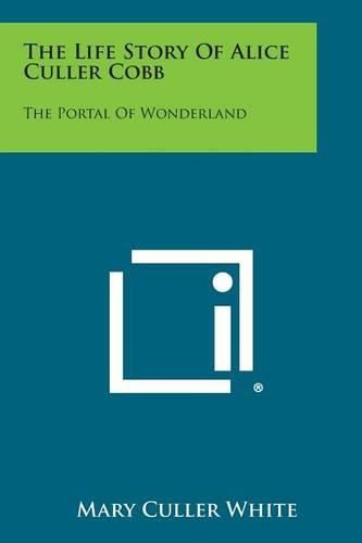 Cover image for The Life Story of Alice Culler Cobb: The Portal of Wonderland