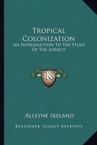 Cover image for Tropical Colonization: An Introduction to the Study of the Subject