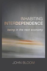 Cover image for Inhabiting Interdependence: Being in the Next Economy