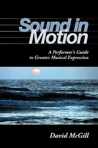 Cover image for Sound in Motion: A Performer's Guide to Greater Musical Expression