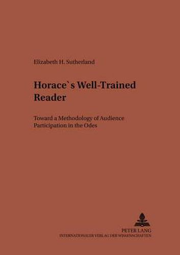 Cover image for Horace's Well-Trained Reader: Toward a Methodology of Audience Participation in the  Odes
