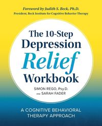 Cover image for The 10-Step Depression Relief Workbook: A Cognitive Behavioral Therapy Approach