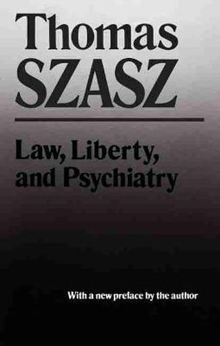 Cover image for Law, Liberty and Psychiatry: An Inquiry into the Social Uses of Mental Health Practices