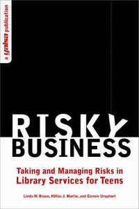 Cover image for Risky Business: Taking and Managing Risks in Library Services for Teens