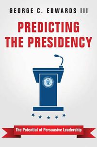 Cover image for Predicting the Presidency: The Potential of Persuasive Leadership