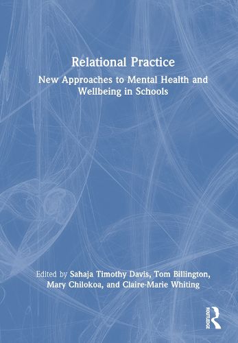 Relational Practice: New Approaches to Mental Health and Wellbeing in Schools