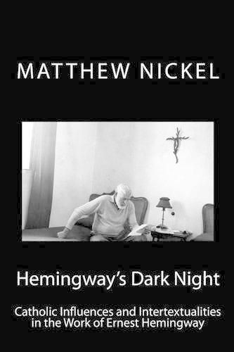 Cover image for Hemingway's Dark Night: Catholic Influences and Intertextualities in the Work of Ernest Hemingway