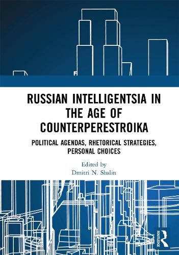 Cover image for Russian Intelligentsia in the Age of Counterperestroika: Political Agendas, Rhetorical Strategies, Personal Choices