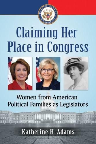 Cover image for Claiming Her Place in Congress: Women from American Political Families as Legislators