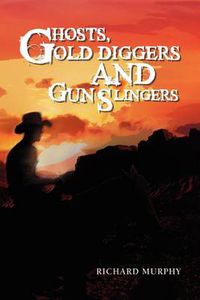 Cover image for Ghosts, Gold Diggers and Gun Slingers