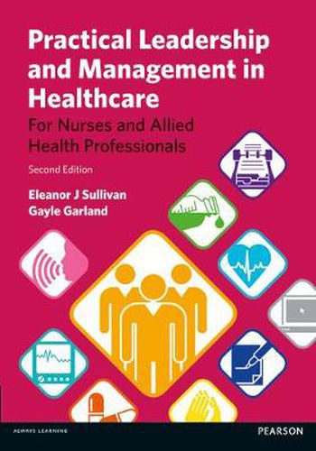 Cover image for Practical Leadership and Management in Healthcare: (For Nurses And Allied Health Professionals)