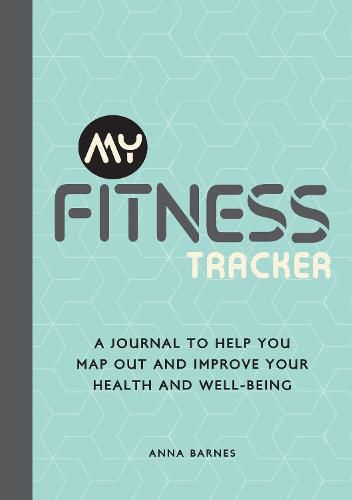 Cover image for My Fitness Tracker: A Journal to Help You Map Out and Improve Your Health and Well-Being