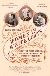 Cover image for Women in White Coats: How the First Women Doctors Changed the World of Medicine