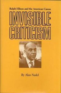 Cover image for Invisible Criticism: Ralph Ellison and the American Canon