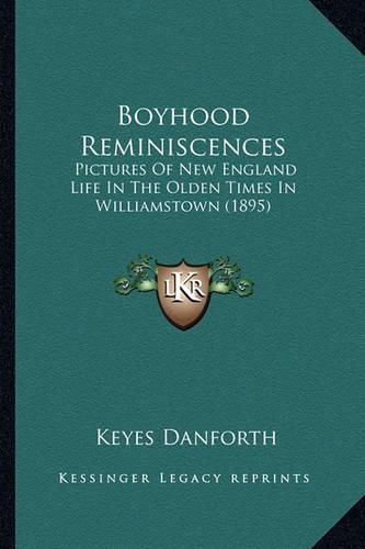 Cover image for Boyhood Reminiscences: Pictures of New England Life in the Olden Times in Williamstown (1895)