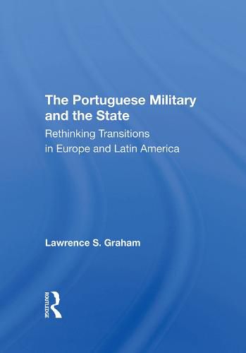 Cover image for The Portuguese Military and the State: Rethinking Transitions in Europe and Latin America