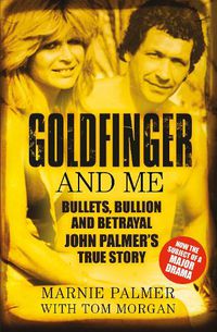 Cover image for Goldfinger and Me: Bullets, Bullion and Betrayal: John Palmer's True Story