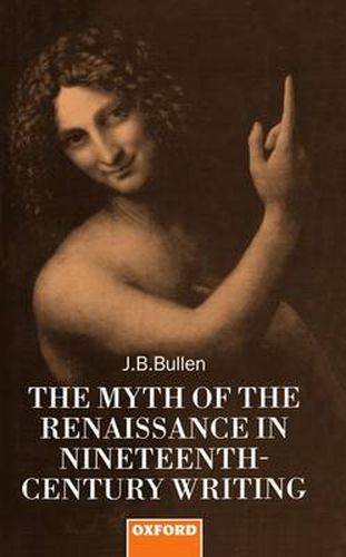 Cover image for The Myth of the Renaissance in Nineteenth-Century Writing