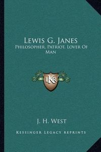 Cover image for Lewis G. Janes: Philosopher, Patriot, Lover of Man