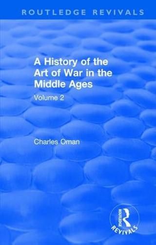 Routledge Revivals: A History of the Art of War in the Middle Ages (1978): Volume 2 1278-1485